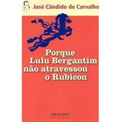 Porque Lulu Bergantim Não Atravessou o Rubicon