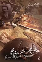 Charles Miller o Pai do Futebol Brasileiro