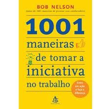 1001 Maneiras de Tomar a Iniciativa no Trabalho