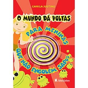O Mundo Dá Voltas para Meninas Que Não Engolem Sapos