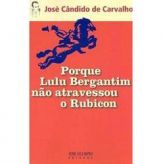 Porque Lulu Bergantim Não Atravessou o Rubicon